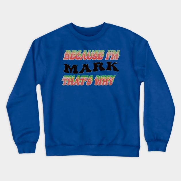 BECAUSE I AM MARK - THAT'S WHY Crewneck Sweatshirt by elSALMA